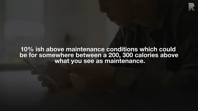 A judicious caloric surplus of approximately 10% above maintenance, or 200-300 calories, is recommended.