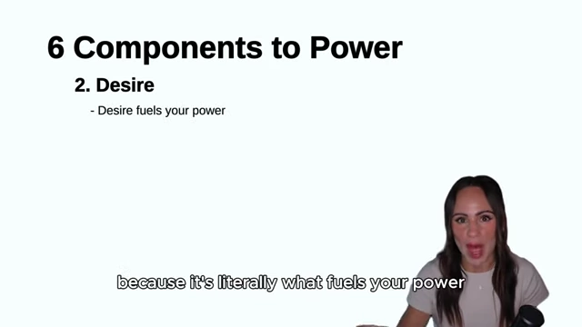 Desire, the second component of power, fuels your motivation and drive.
