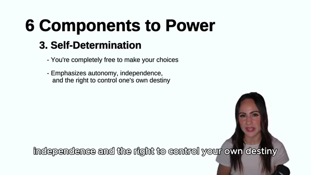Self-determination, the third component of power, highlights your complete freedom to make choices and control your destiny.