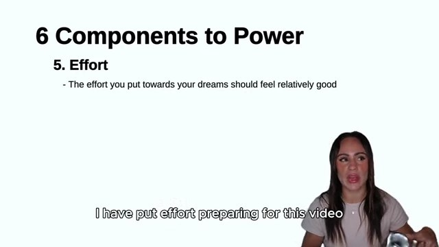 Effort, the fifth component of power, should involve actions towards your dreams that feel "relatively good" rather than consistently draining.