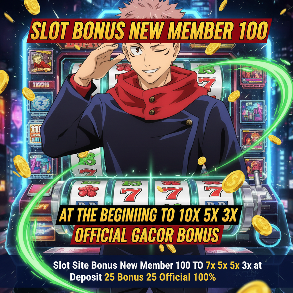 Situs Resmi Slot Bonus New Member 100 Di Awal TO 10x 5x 3x Terpercaya