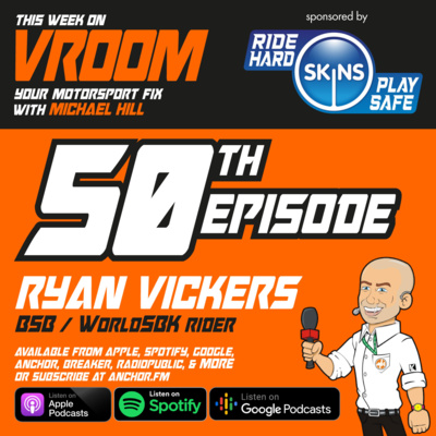 Vroom - Your Motorsport Fix, Episode 50 - Ryan Vickers