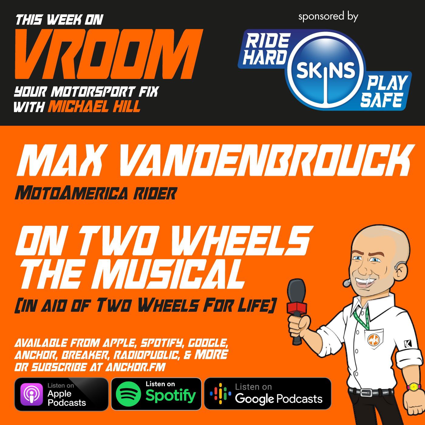 Vroom – Your Motorsport Fix, Episode 57 – Max Vandenbrouck, And “on Two Wheels – The Musical”