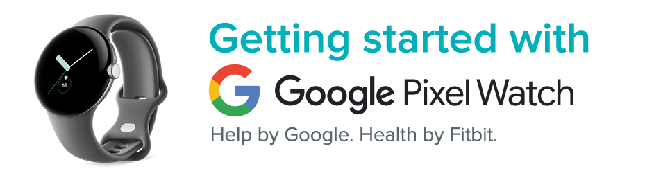 How do I get started with Fitbit on Google Pixel Watch? - Fitbit Help Center