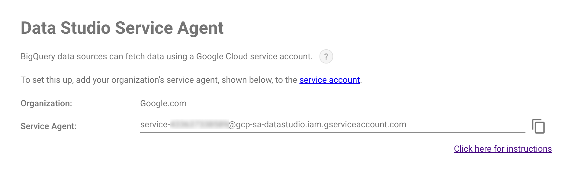 Esempio della pagina di assistenza dell'agente di servizio Looker Studio che mostra l'organizzazione e l'agente di servizio. Un'icona della guida mostra ulteriori spiegazioni. Il link ipertestuale "account di servizio" ti rimanda alla pagina di configurazione di Cloud Console. La pagina "Fai clic qui per le istruzioni" ti rimanda al Centro assistenza.