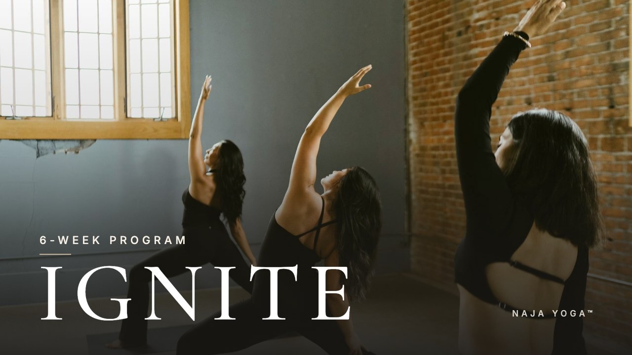 Ignite: Foundations, a 6-week program by Naja Yoga™