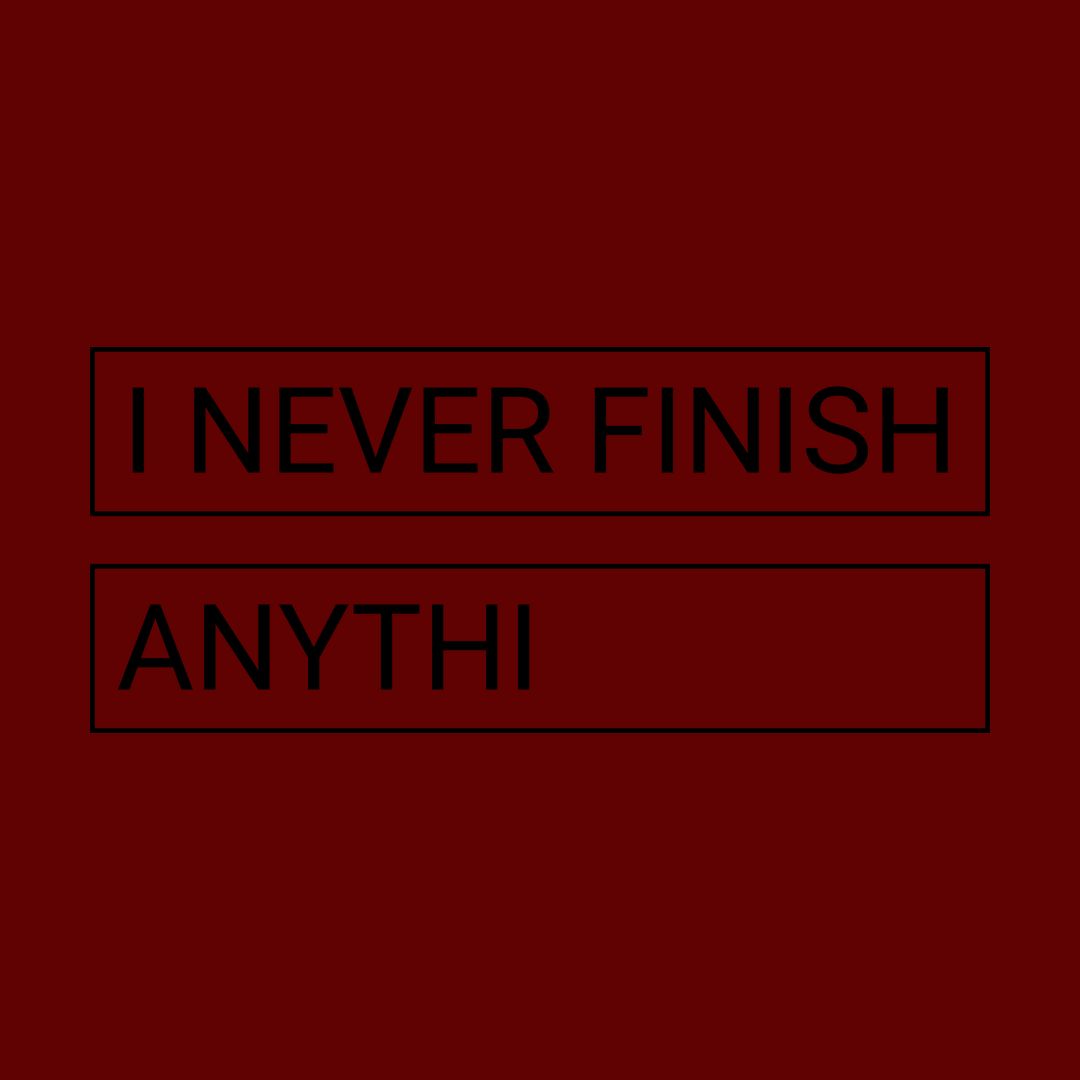 036e357b I Never Finish Anythi.. Maroon