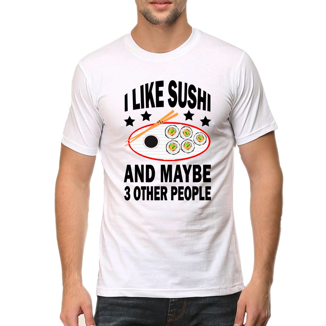 9d2ff803 I Like Sushi And Maybe Three Other People Men T Shirt White Front.jpg