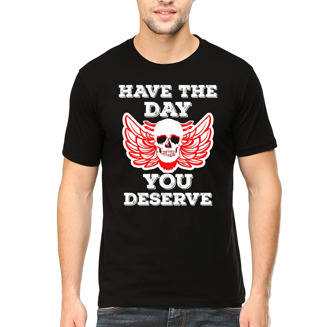 E4b1eec2 Have The Day You Deserve Men T Shirt Black Front.jpg