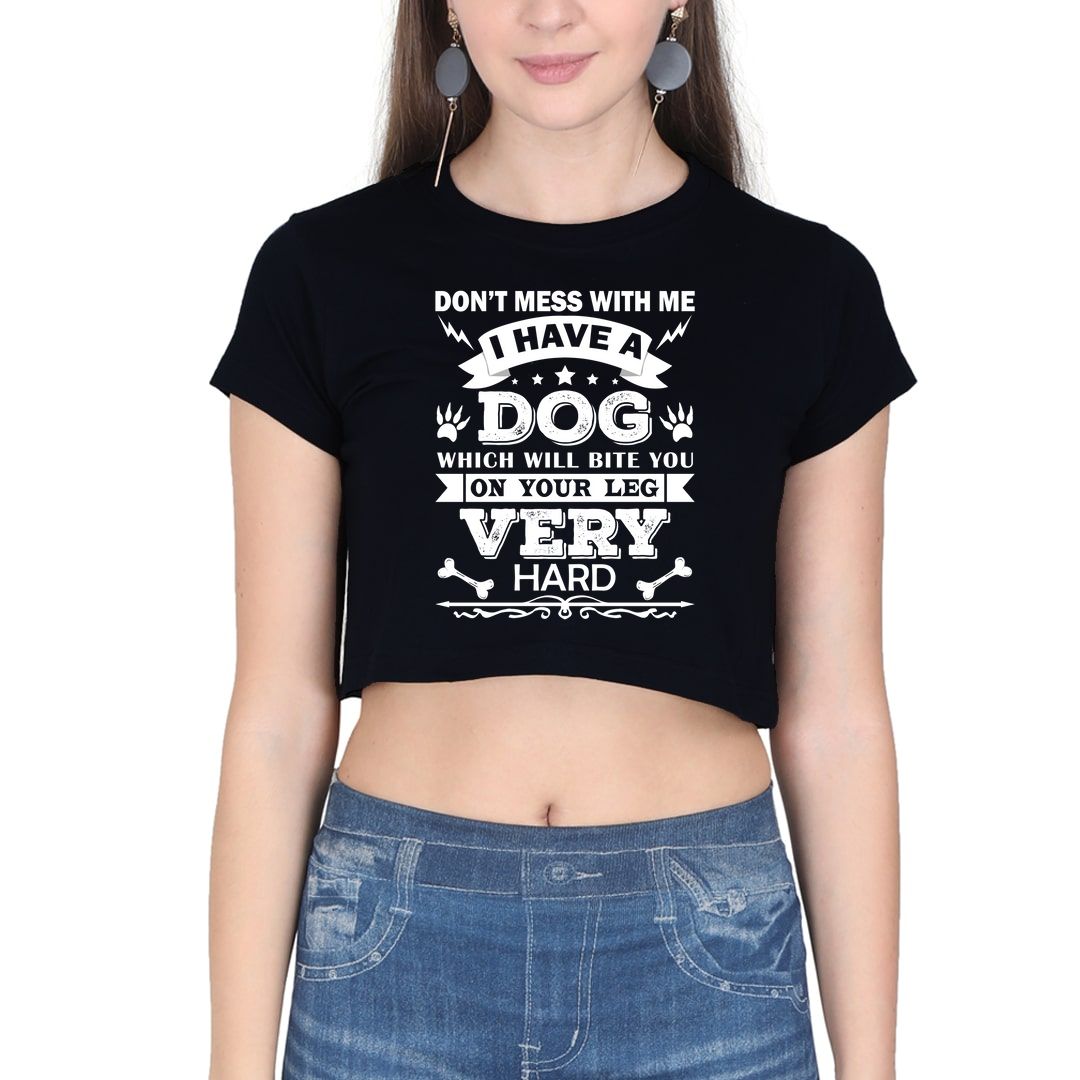 02f9caac Dont Mess With Me I Have A Dog Which Will Bite You On Your Leg Very Hard Women Crop Top Black Front