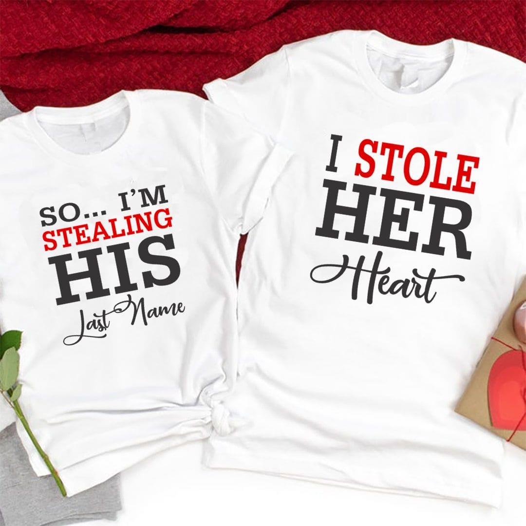 9bb83957 I Stole Her Heart So Im Stealing His Last Name Couple T Shirts White