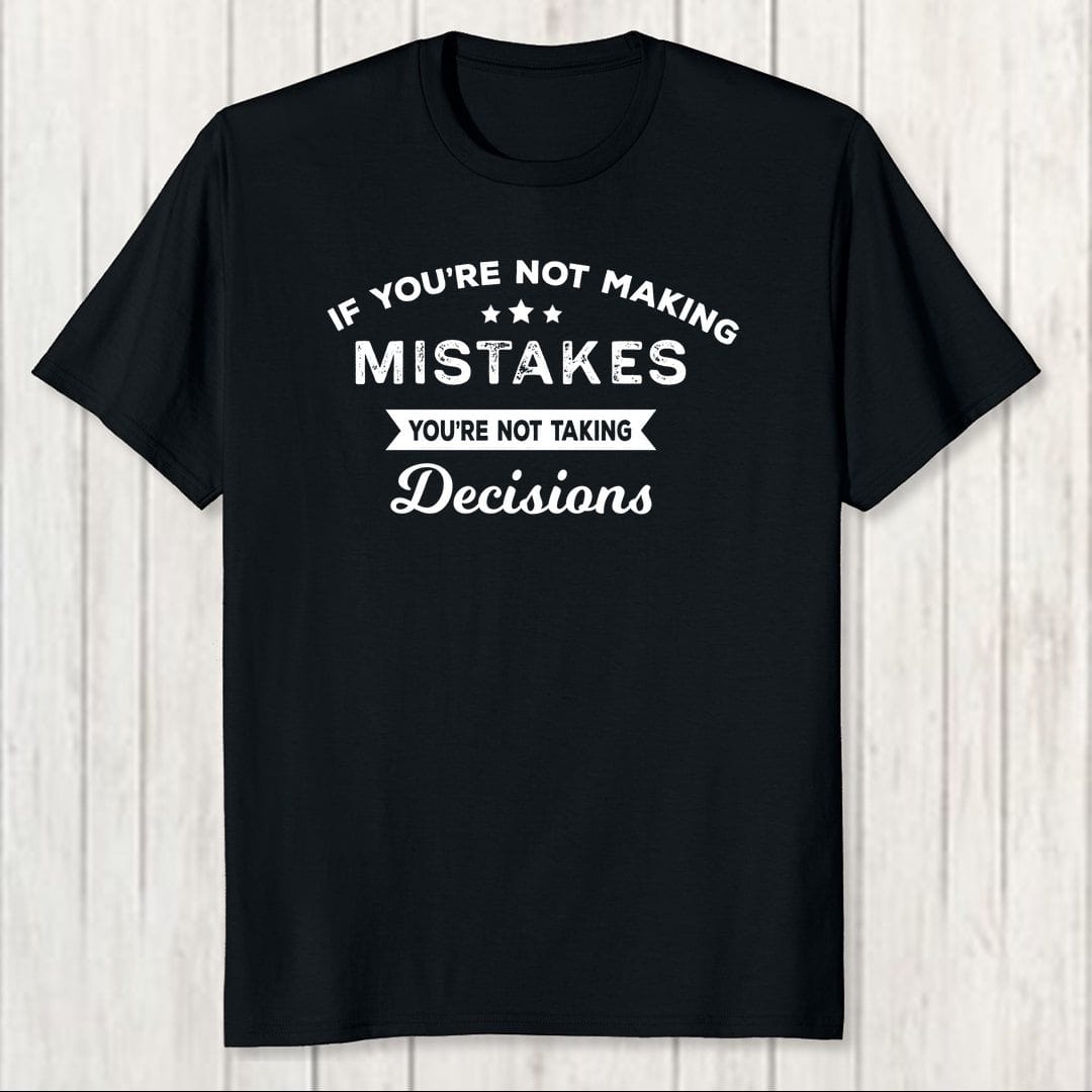 1c07f3fb If Youre Not Making Mistakes Youre Not Taking Decisions For Entrepreneurs Men T Shirt Black