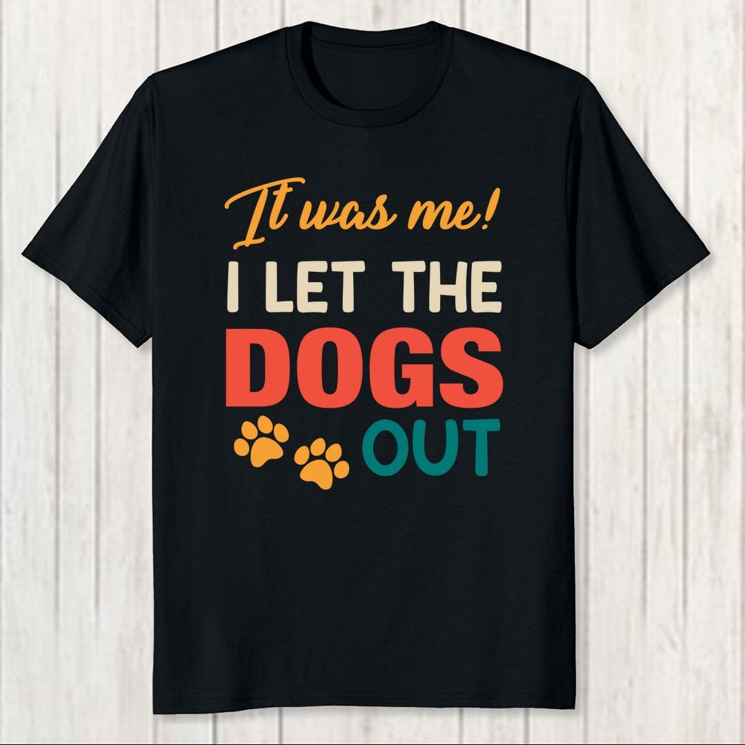 4feae4c4 It Was Me I Let The Dogs Out Men T Shirt 4 Black