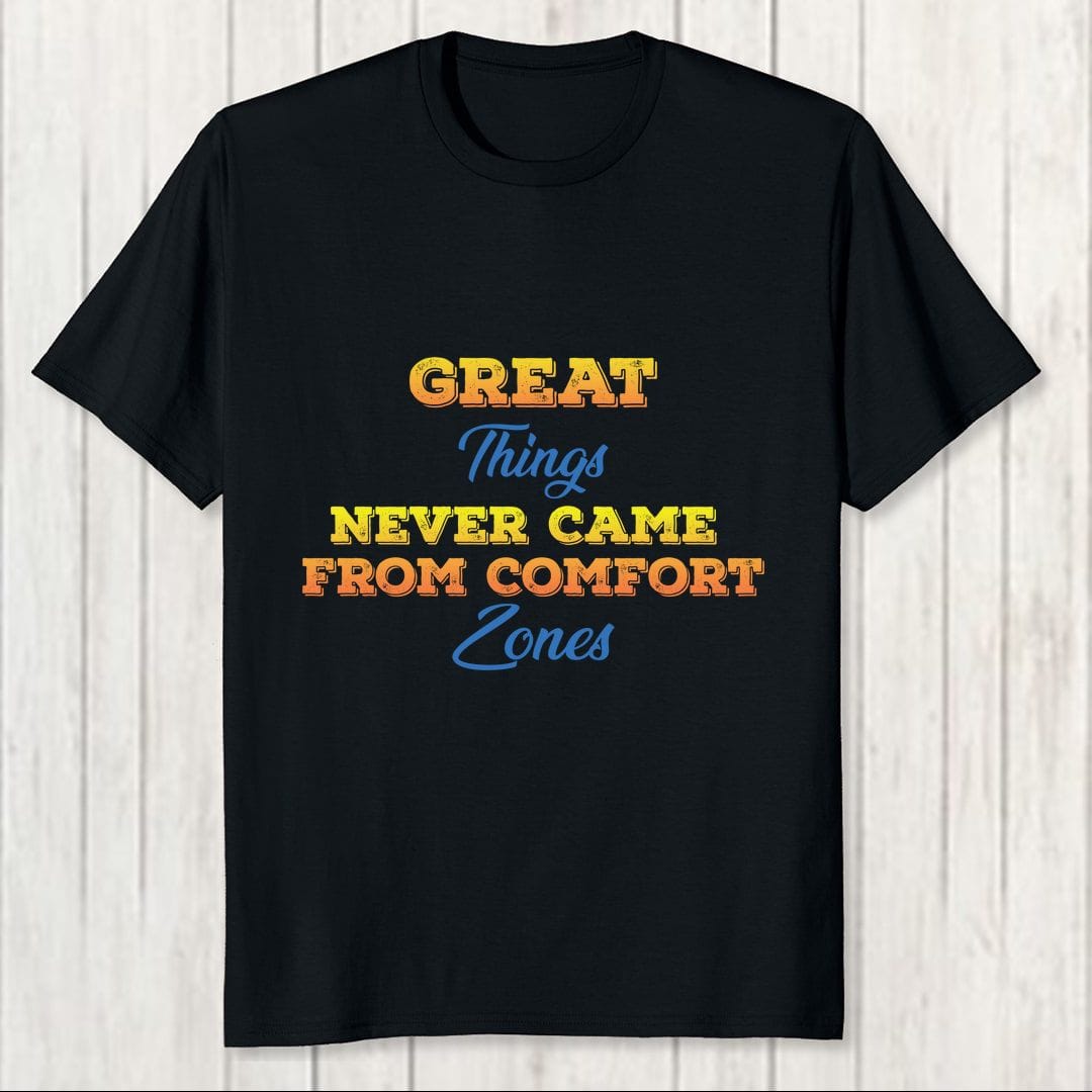 C8df4a51 Great Things Never Came From Comfort Zones Men T Shirt Black