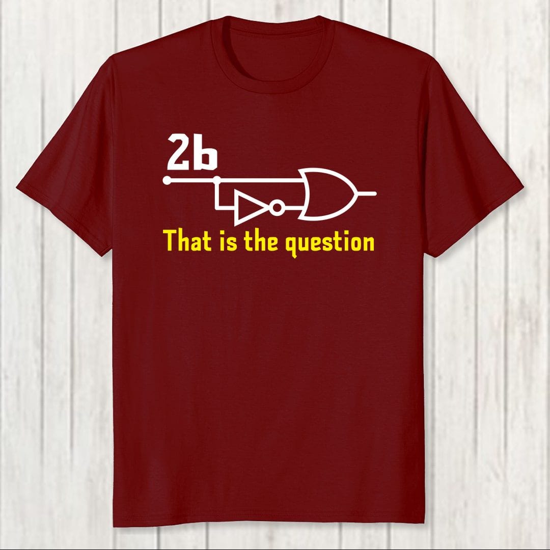 D9a3ac0b 2b Or Not 2b That Is The Question Funny Logic Gates Programming Men T Shirt Maroon