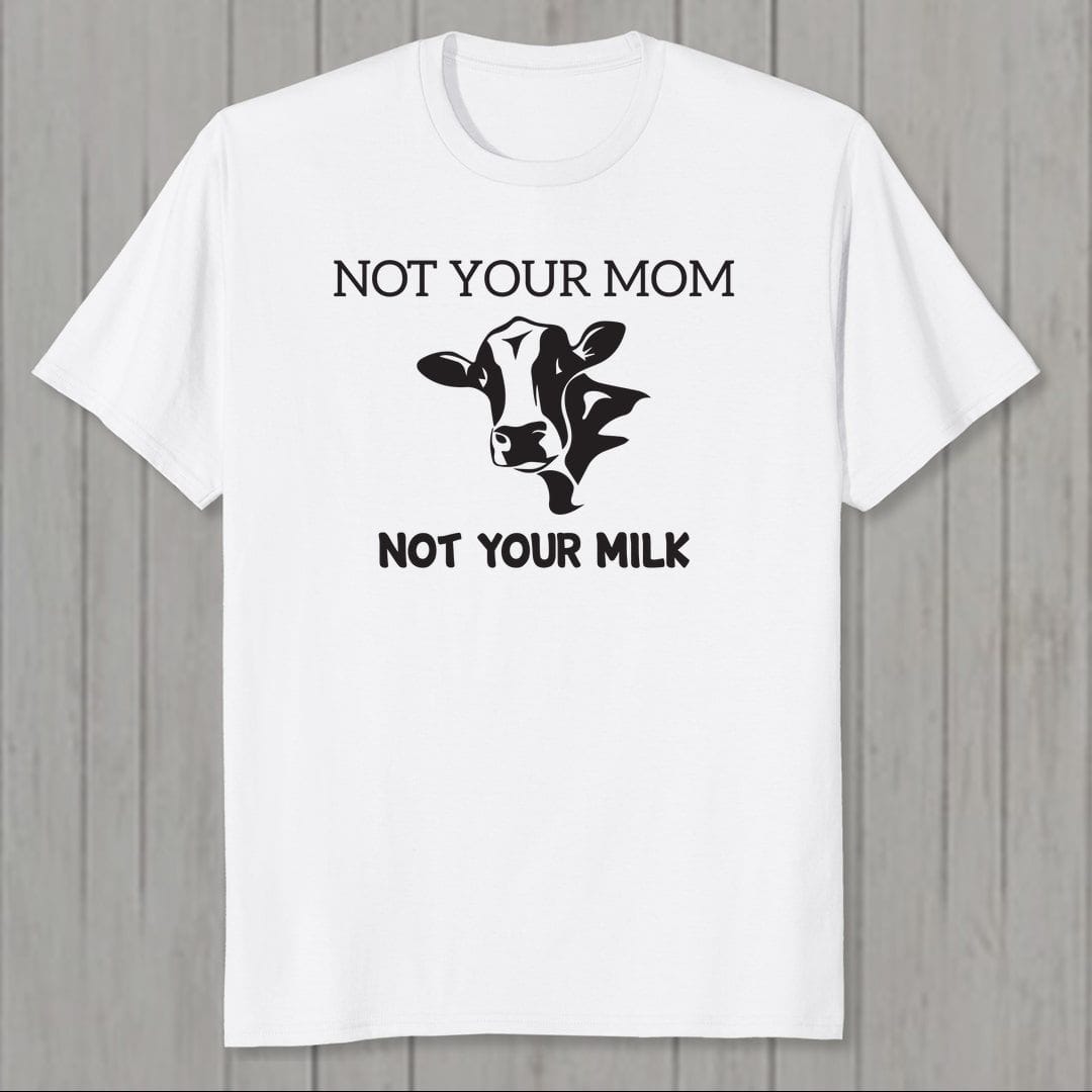 F0f583ae Not Your Mom Not Your Milk Men T Shirt White