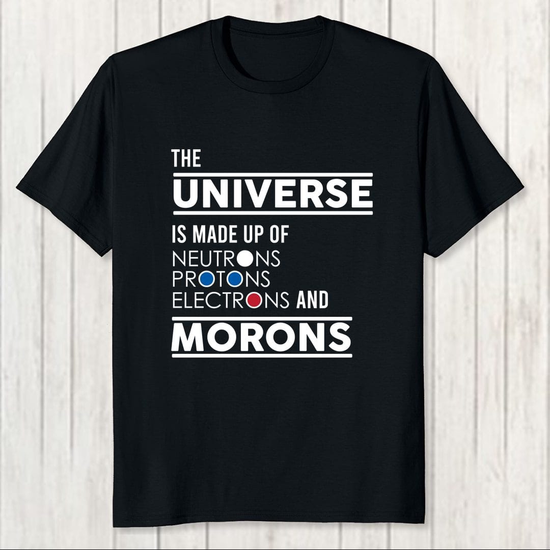 Fe18c59a The Universe Is Made Up Of Morons Men T Shirt Black