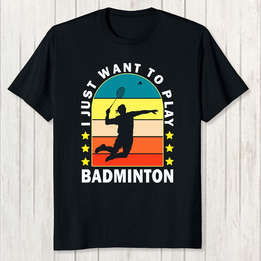 1c67f50f I Just Want To Play Badminton Men T Shirt Black Front New