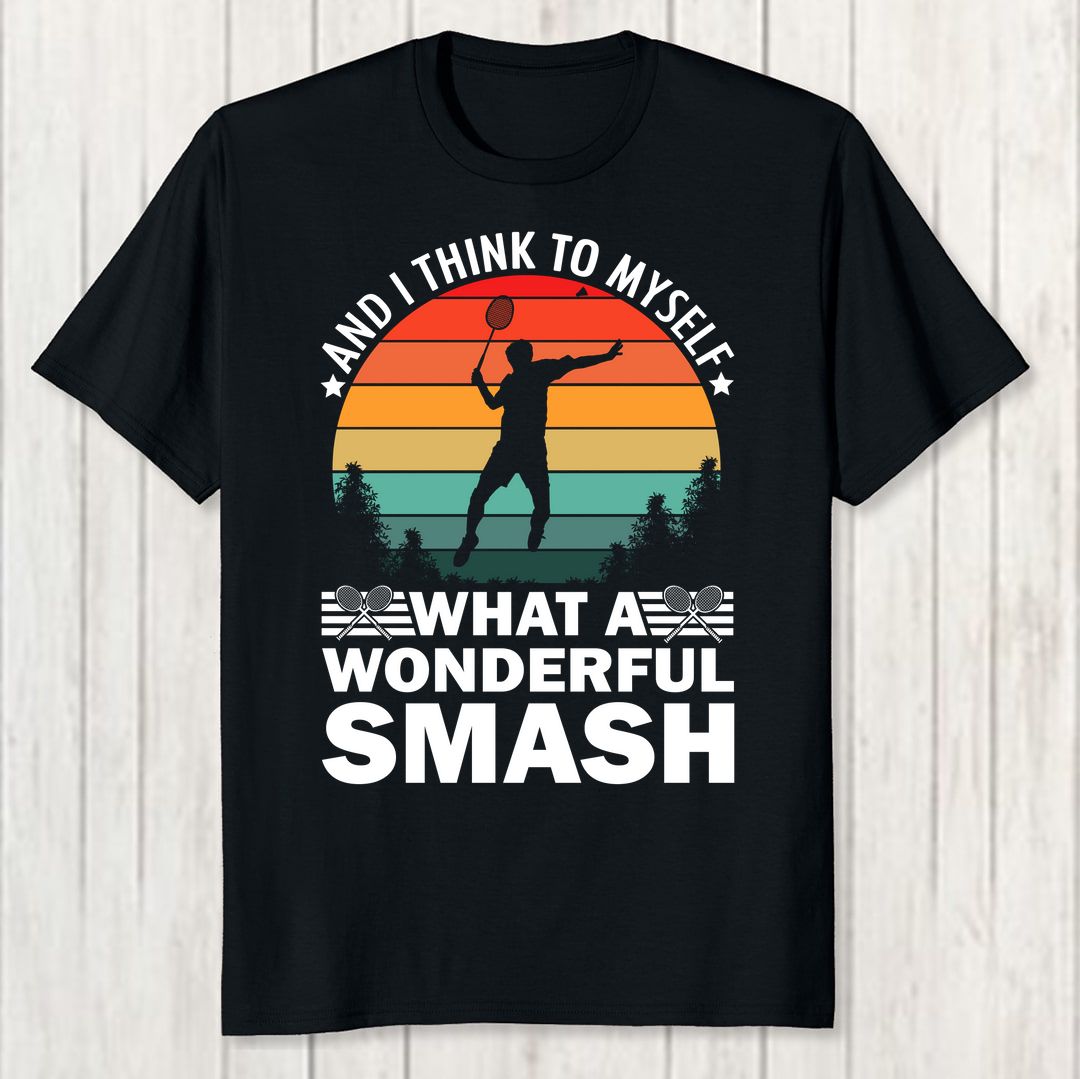 9ce591ef And I Think To Myself What A Wonderful Smash Badminton Men T Shirt Black Front New