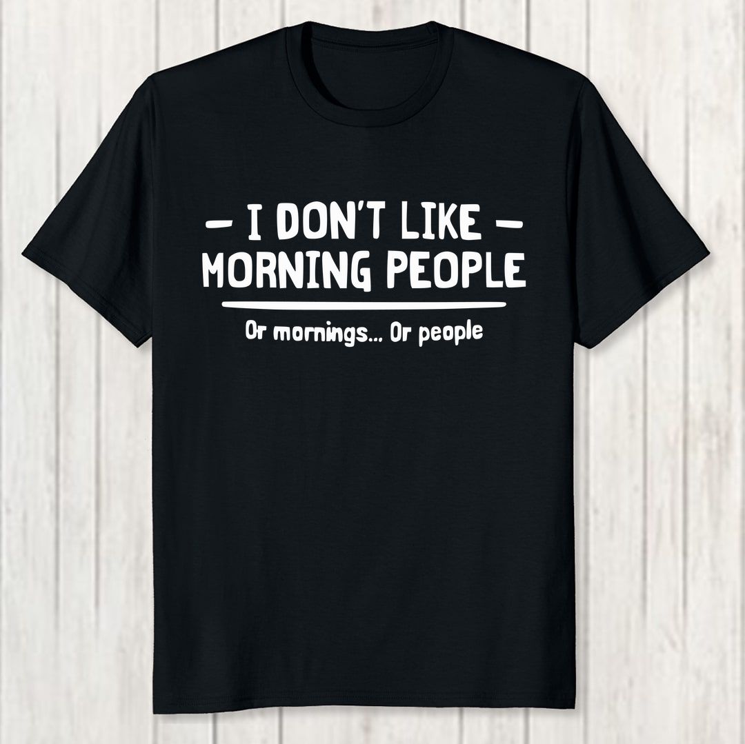 1a0e6fec I Dont Like Morning People Men T Shirt Black Front New