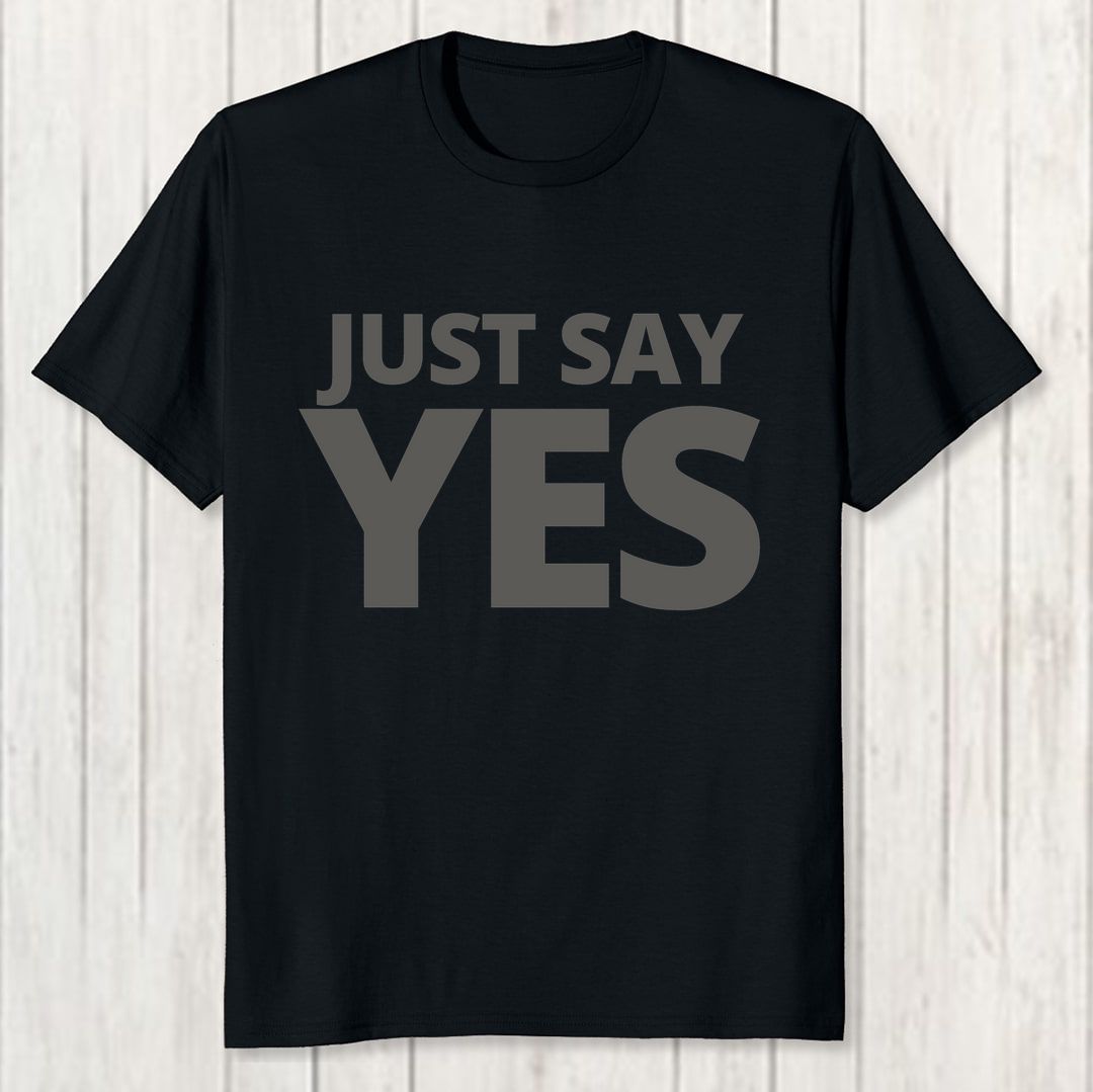 4013af99 Just Say Yes Going To Propose Or Asking Permission From Parents Men T Shirt Black Front New