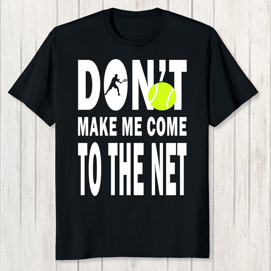 5f939086 Dont Make Me Come To The Net Men T Shirt Black Front New