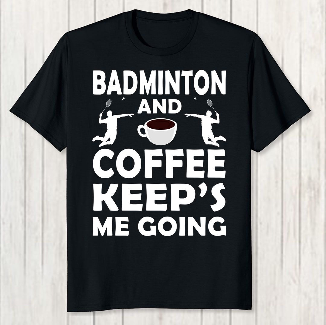 653f0218 Badminton And Coffee Keeps Me Going Men T Shirt Black Front New