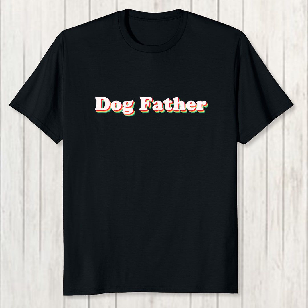 270cd65d Dog Father Men T Shirt Black Front New