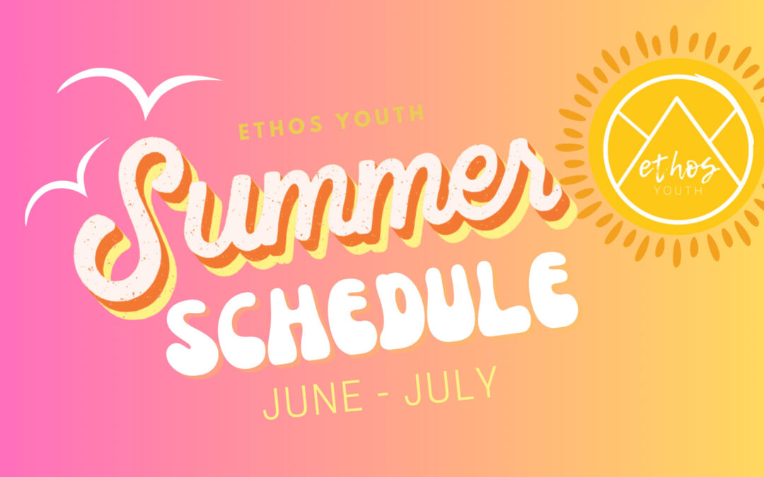 Ethos Youth Summer Schedule