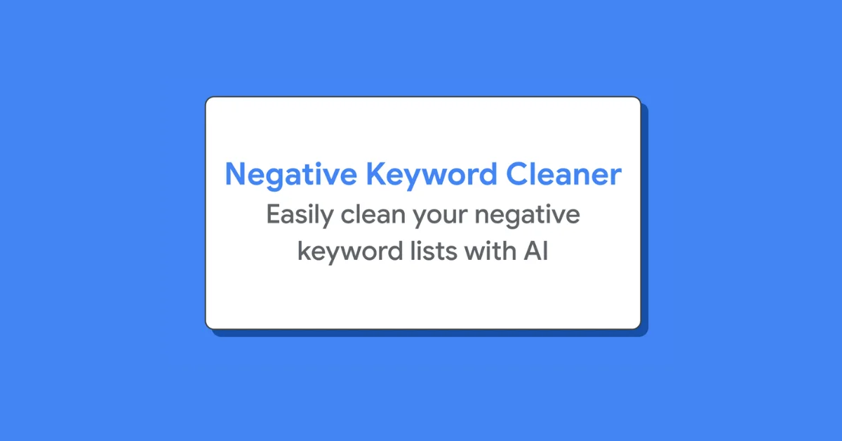 Google Launches Open-Source Negative Keyword Cleaner for Google Ads