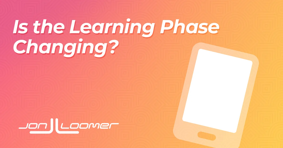 Is the Learning Phase Changing for Advertisers?