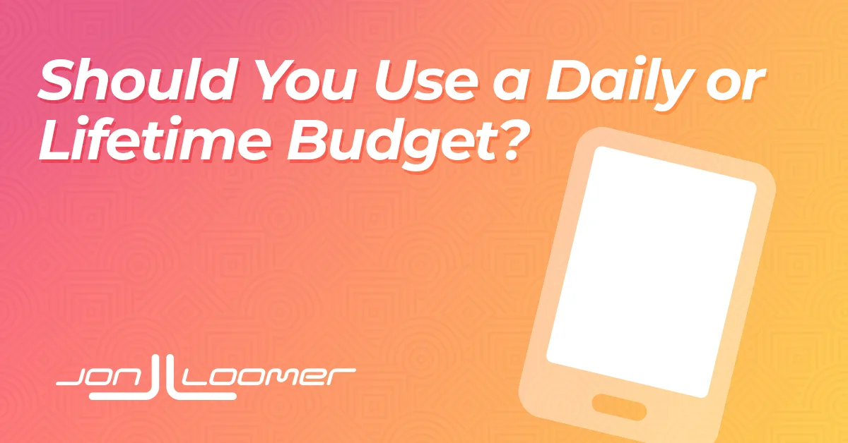 Daily vs. Lifetime Budget: Which Should You Choose?