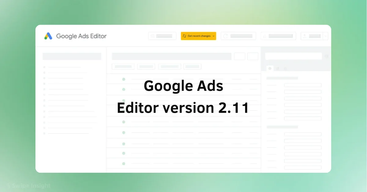 Google Ads Editor 2.11 Launches with 15 New Features and Feature Removals