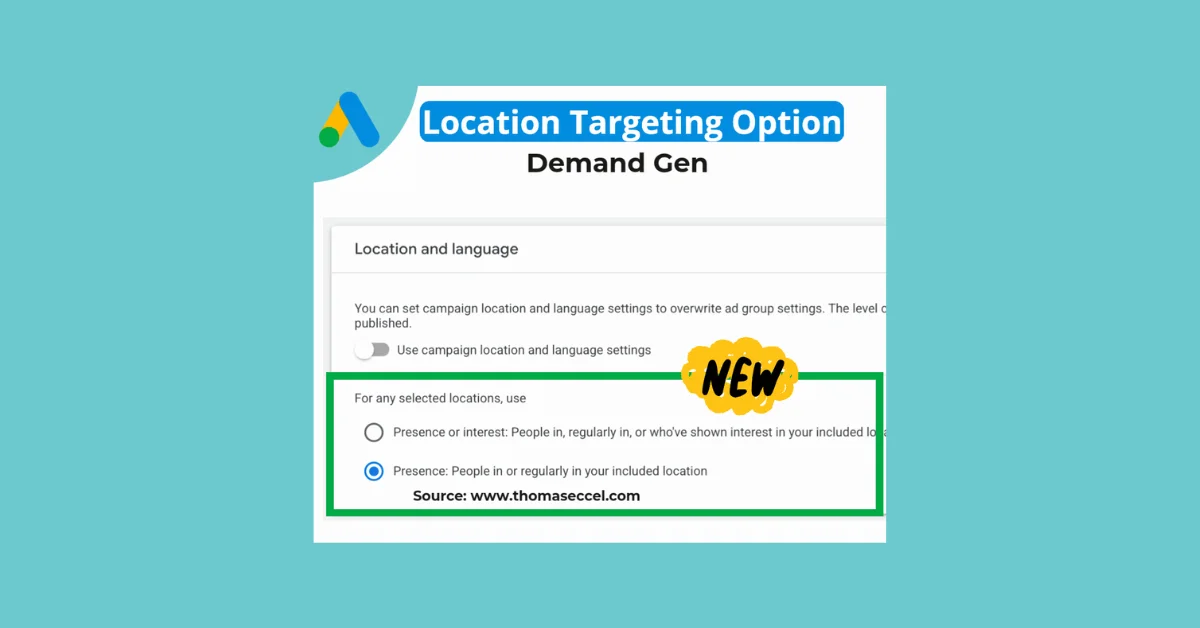 Google Ads adds Location Option for Presence in Demand Gen campaigns