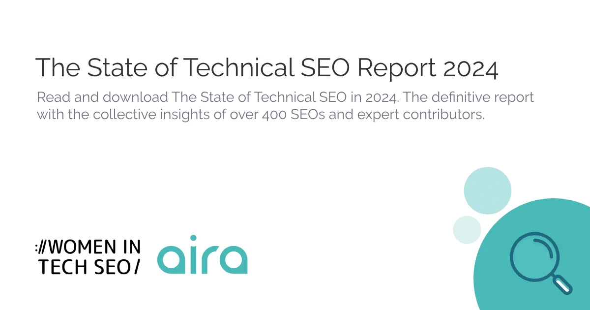 The State of Technical SEO Report 2024 from Women in Tech SEO and Aira