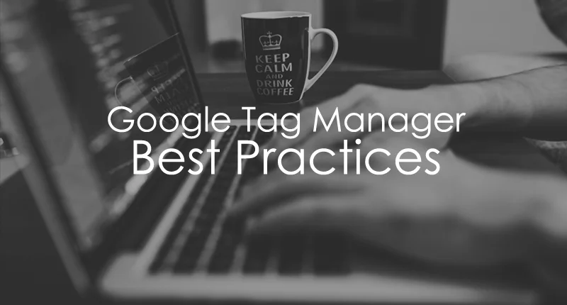 Improve Your GTM Skills Today with Google Tag Manager Best Practices