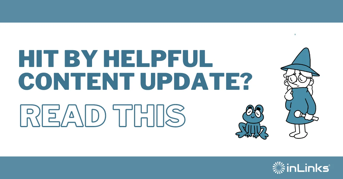 Hit by Helpful Content Update? Read this