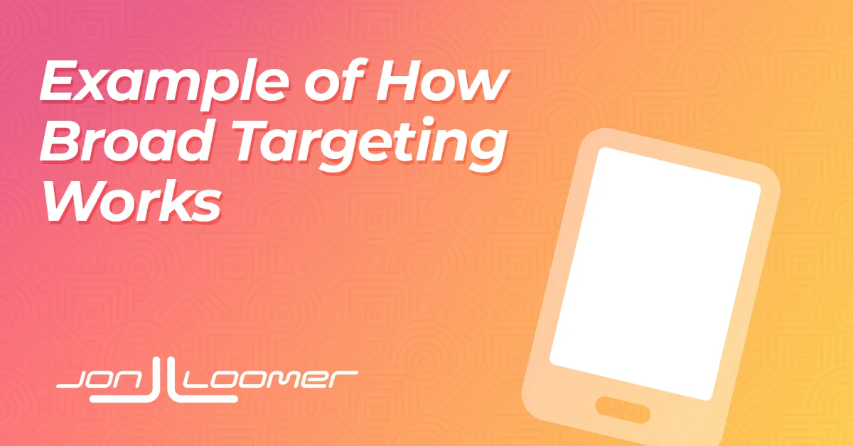 Example of How Broad Targeting Works