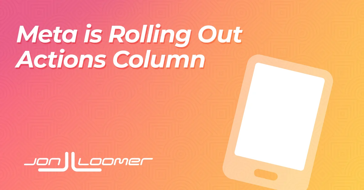 Meta is Rolling Out Actions Column