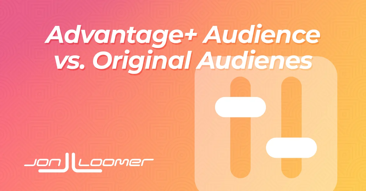 Choosing Between Advantage+ Audience and Original Audiences: A Guide