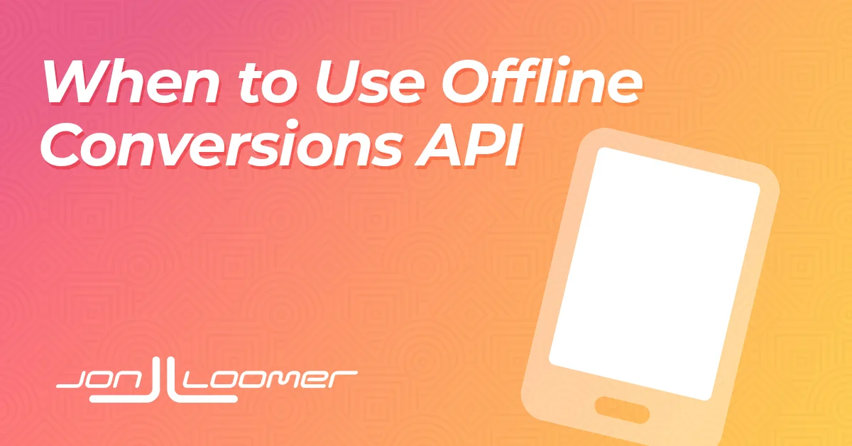 when should you use the  Offline Conversions API?
