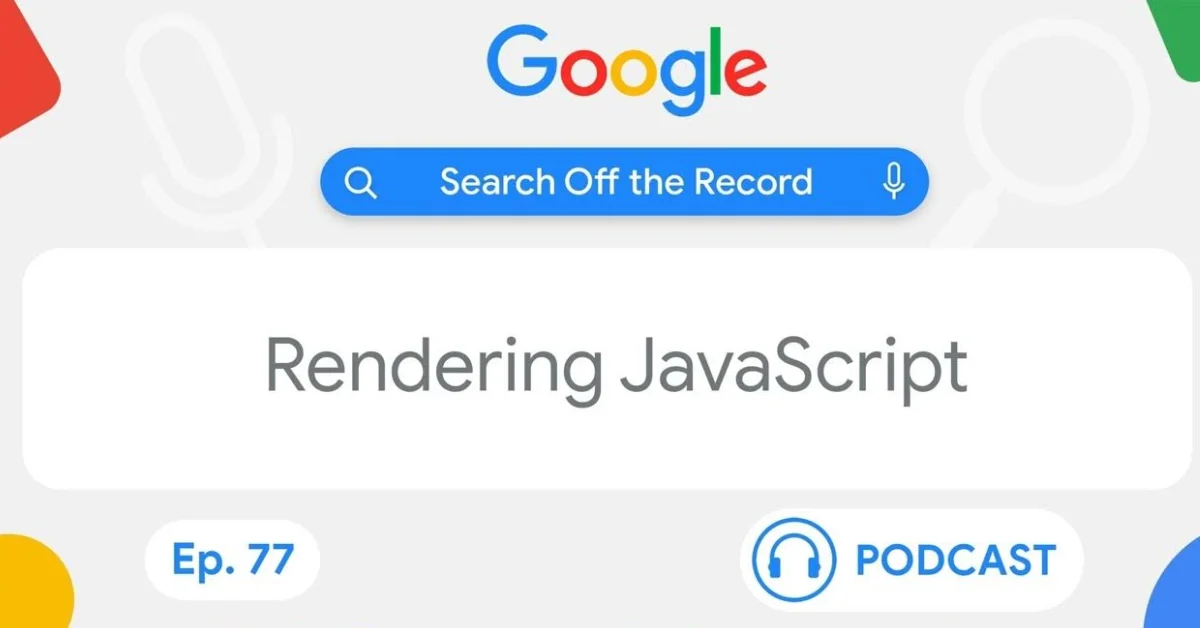 New 'Search Off the Record' Episode: Rendering JavaScript for Google Search