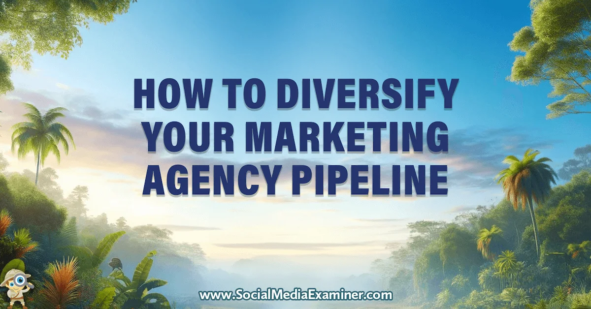 Strategies to Diversify and Grow Your Marketing Agency Pipeline