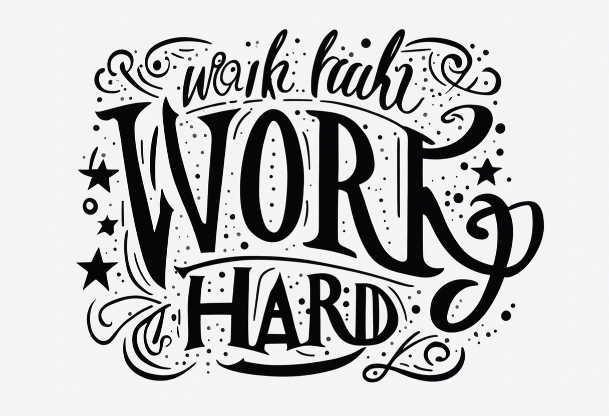 I want a tattoo containing the following two words "WORK HARD","PLAY HARD" tattoo idea