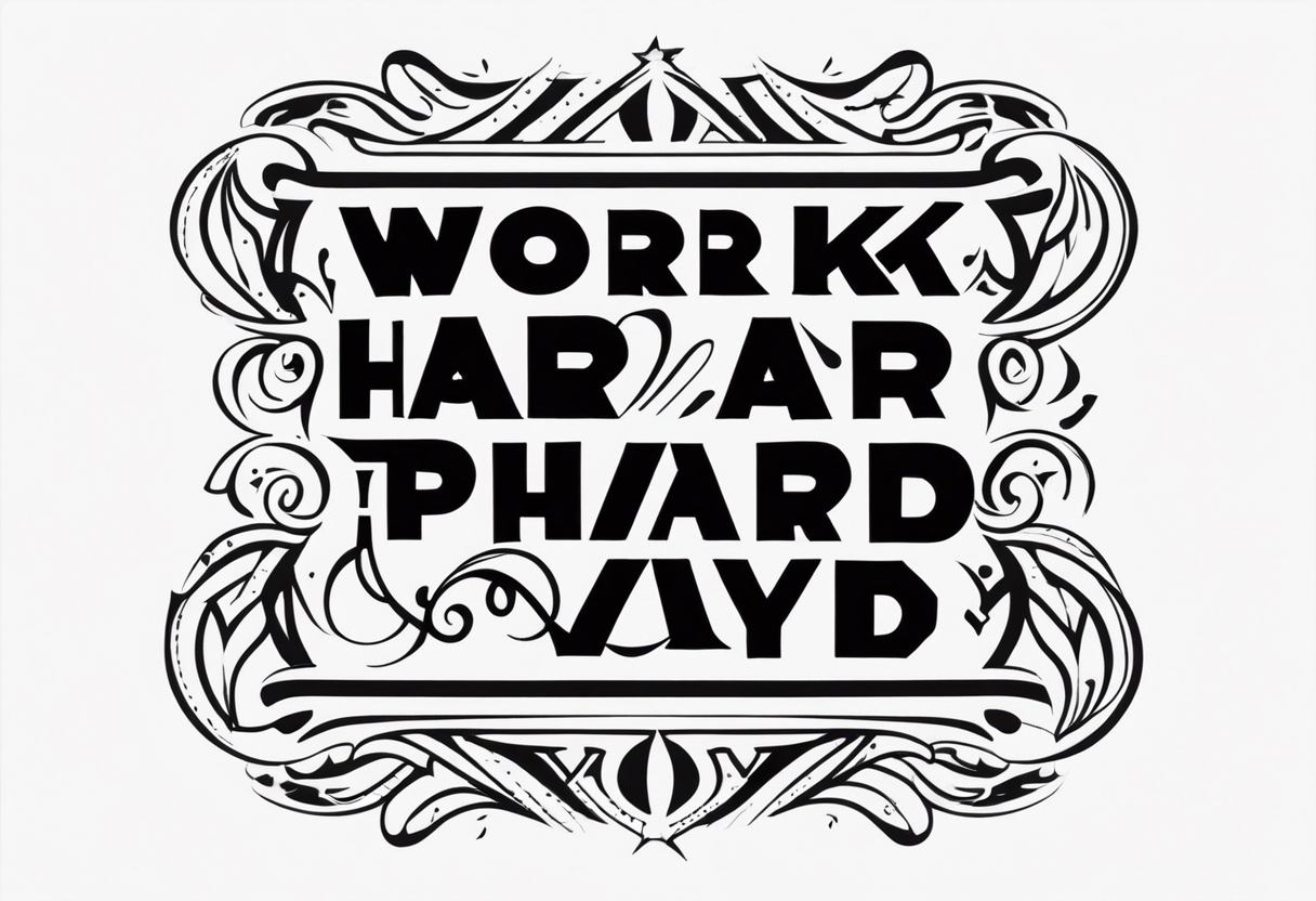 I want a tattoo containing the following two words "WORK HARD","PLAY HARD" tattoo idea