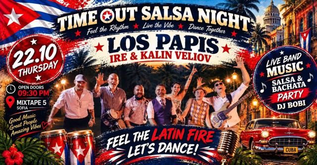 TIME OUT / LOS PAPIS * IRE * KALIN VELIOV – Live music *Salsa & bachata night*DJ BOBI