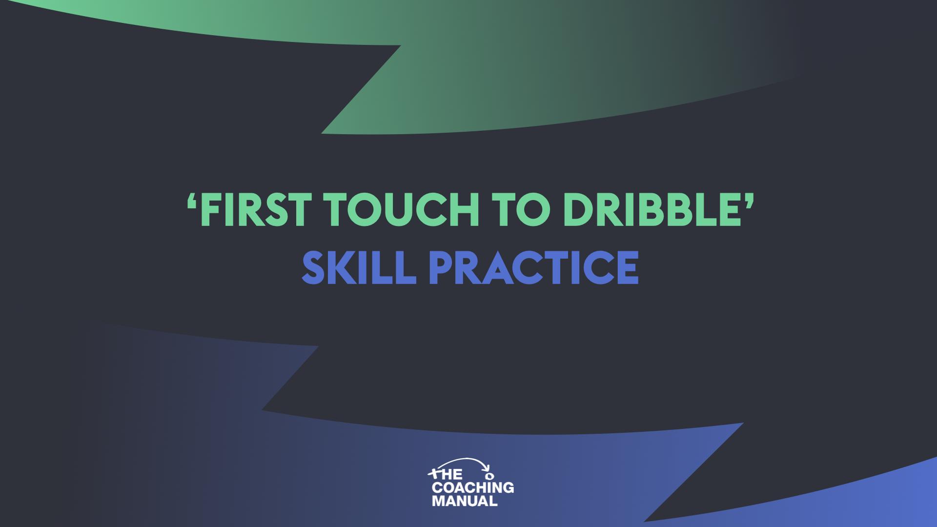 First Touch to Dribble Skill Practice - The Coaching Manual