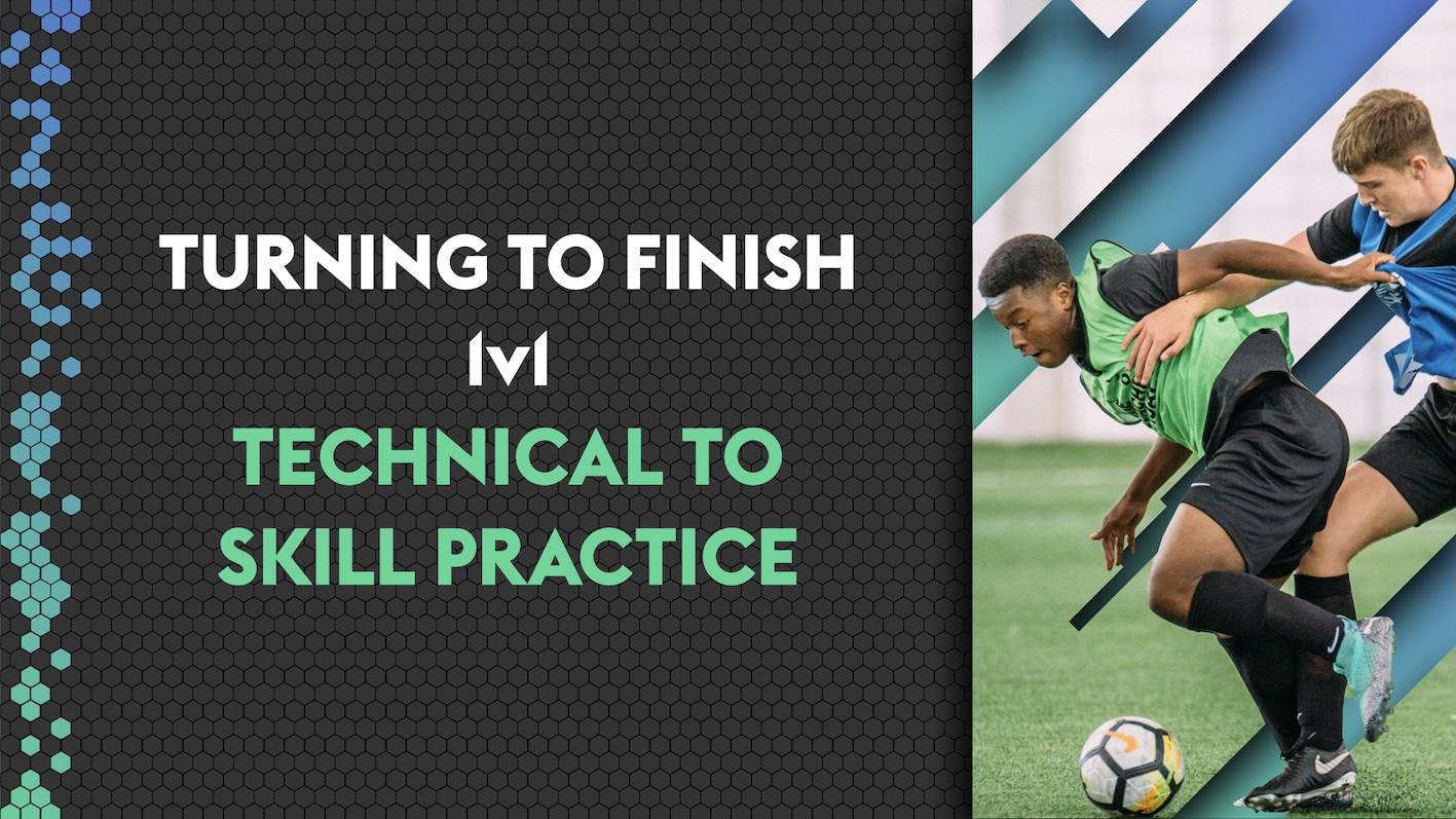 Turning to Finish 1v1 Technical Practice to Skill Practice - The ...