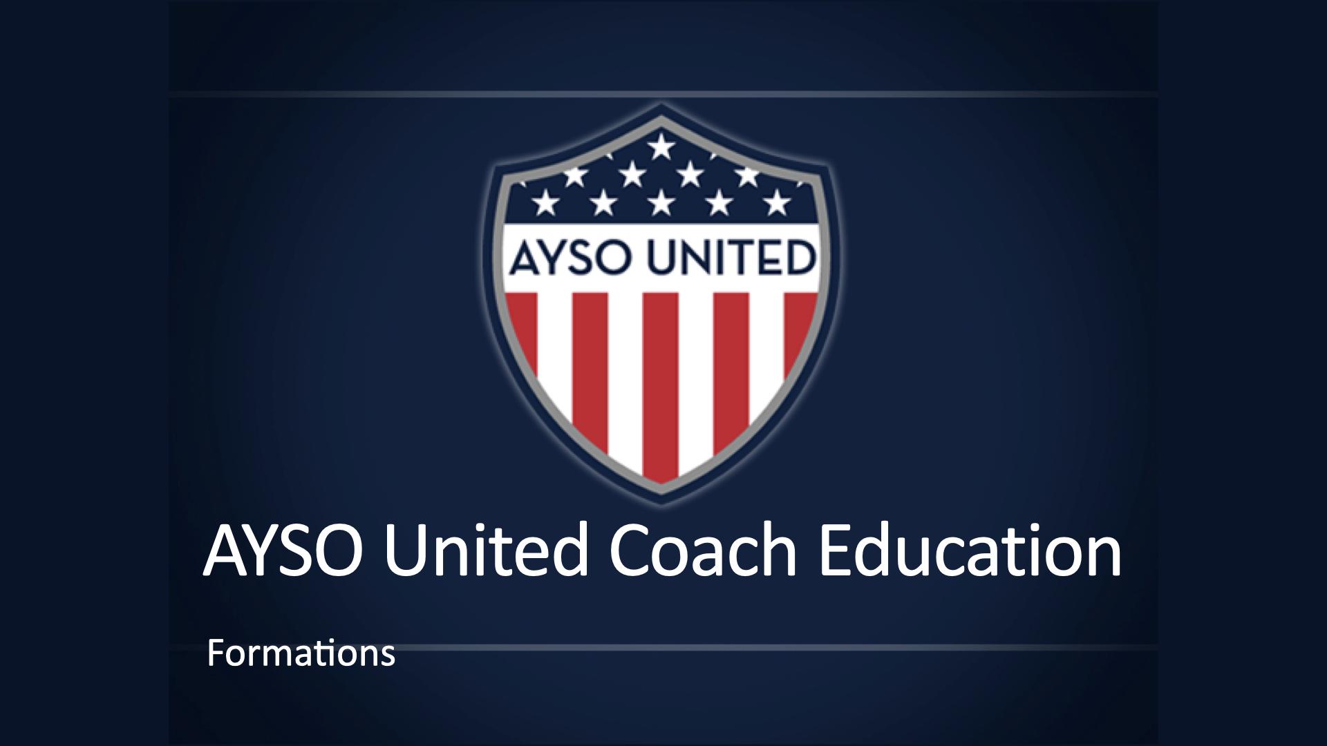 AYSO United DOC / Coaches Education Formations The Coaching Manual