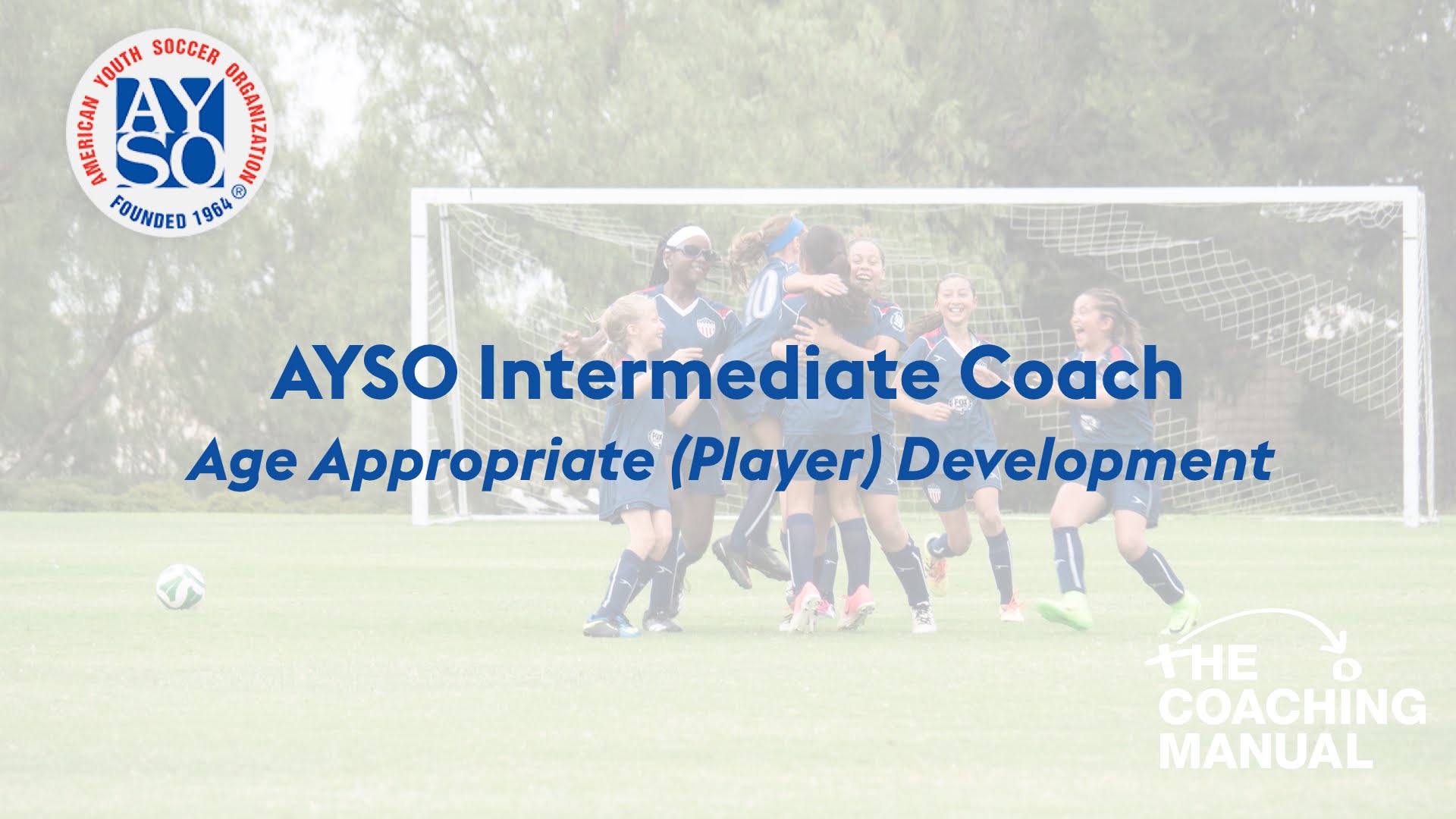 AYSO Intermediate Coach Age Appropriate (Player) Development The